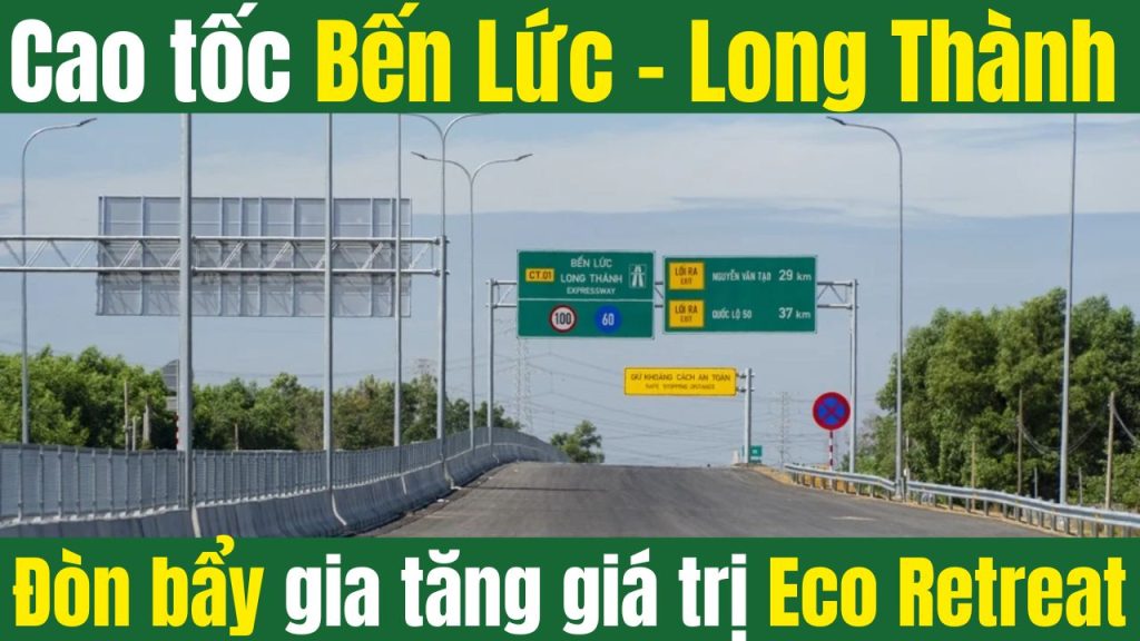 Cao tốc Bến Lức - Long Thành Đòn bẩy gia tăng giá trị Eco Retreat